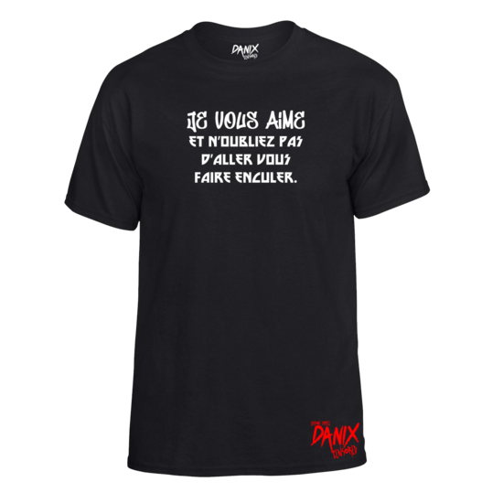 Tshirt Je vous aime et n’oubliez pas d'aller vous faire enculer.